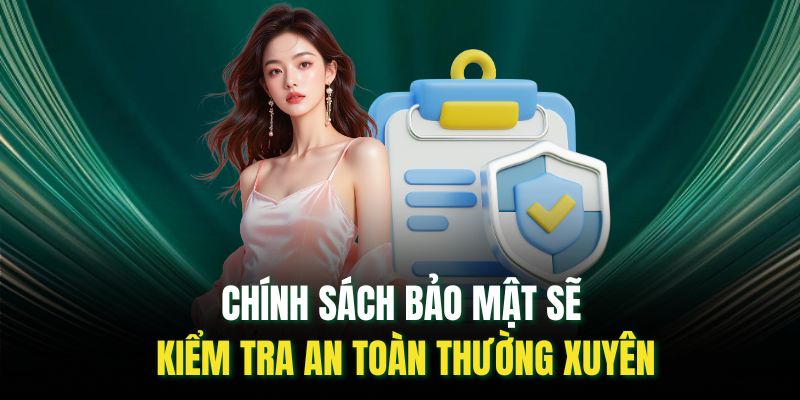 Chính sách bảo mật sẽ kiểm tra an toàn thường xuyên