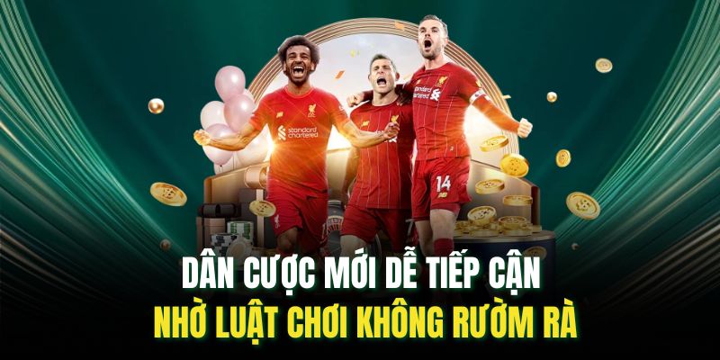 Dân cược mới dễ tiếp cận nhờ luật chơi không rườm rà