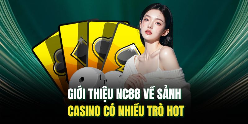 Giới thiệu NC88 về sảnh casino có nhiều trò hot