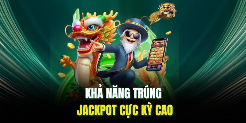 Khả năng trúng jackpot cực kỳ cao