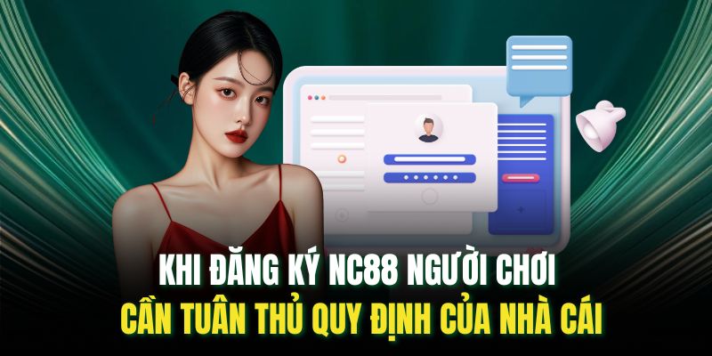 Khi đăng ký NC88 người chơi cần tuân thủ quy định của nhà cái