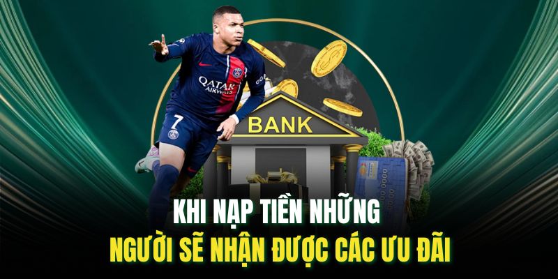 Khi nạp tiền những người sẽ nhận được các ưu đãi