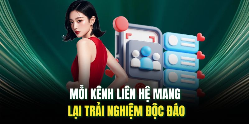 Mỗi kênh liên hệ mang lại trải nghiệm độc đáo