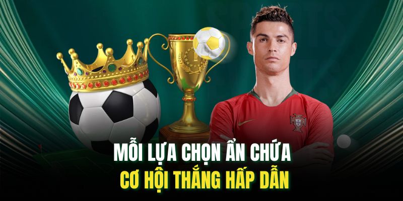 Mỗi lựa chọn ẩn chứa cơ hội thắng hấp dẫn
