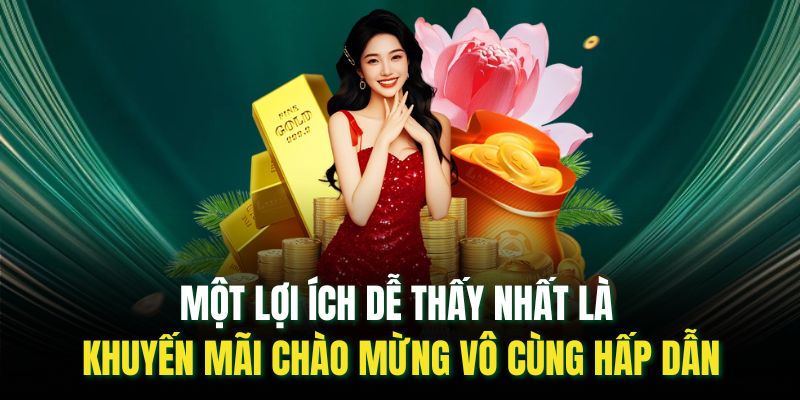 Một lợi ích dễ thấy nhất là khuyến mãi chào mừng vô cùng hấp dẫn