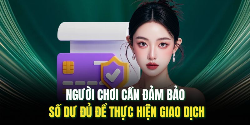 Người chơi cần đảm bảo số dư đủ để thực hiện giao dịch