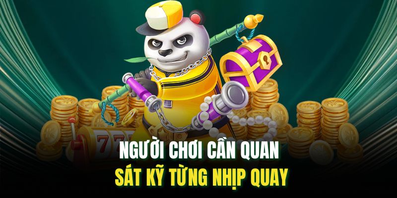 Người chơi cần quan sát kỹ từng nhịp quay 