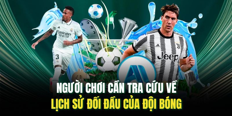 Người chơi cần tra cứu về lịch sử đối đầu của đội bóng