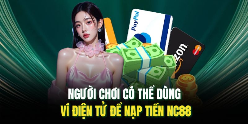 Người chơi có thể dùng ví điện tử để nạp tiền nc88