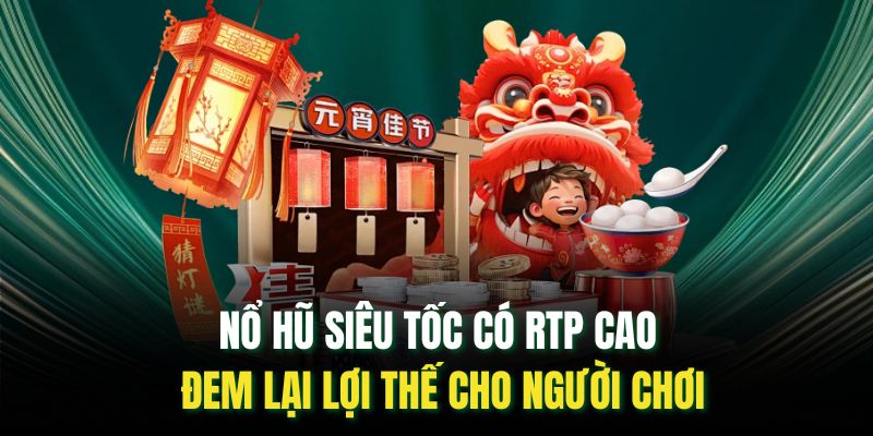 Nổ hũ siêu tốc có RTP cao đem lại lợi thế cho người chơi