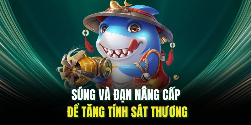 Súng và đạn nâng cấp để tăng tính sát thương