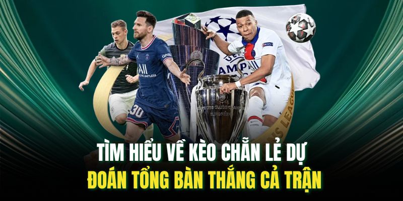 Tìm hiểu về kèo chẵn lẻ dự đoán tổng bàn thắng cả trận