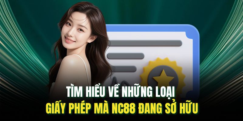 Tìm hiểu về những loại giấy phép mà NC88 đang sở hữu