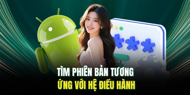 Tìm phiên bản tương ứng với hệ điều hành