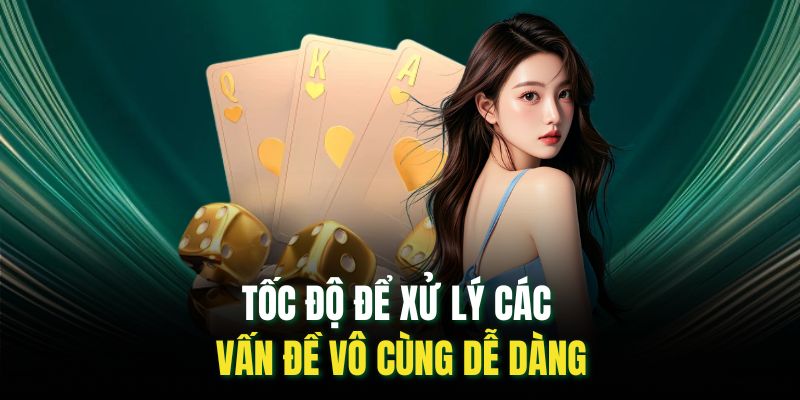 Tốc độ để xử lý các vấn đề vô cùng dễ dàng